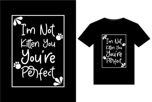I M Not Kitten You You Me T-Shirts